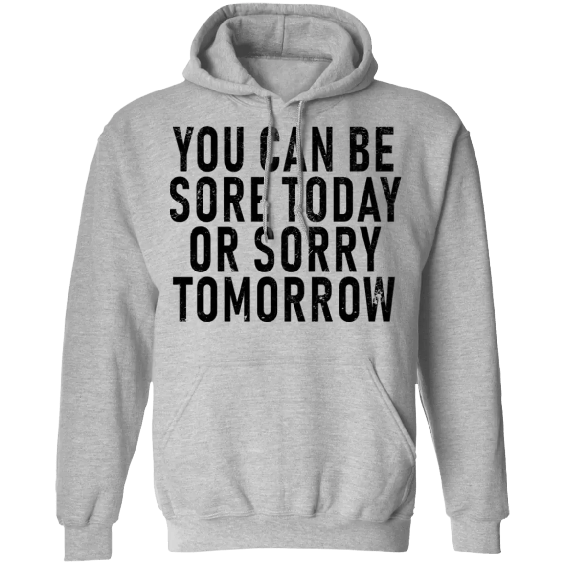 You Can Be Sore Today Or Sorry Tomorrow T-Shirt