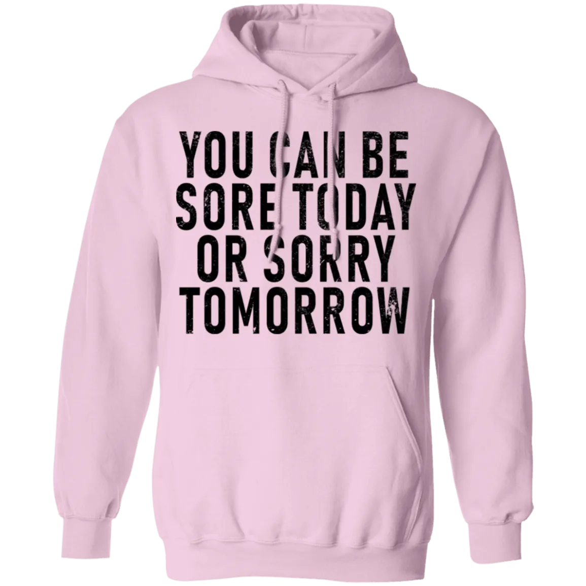 You Can Be Sore Today Or Sorry Tomorrow T-Shirt