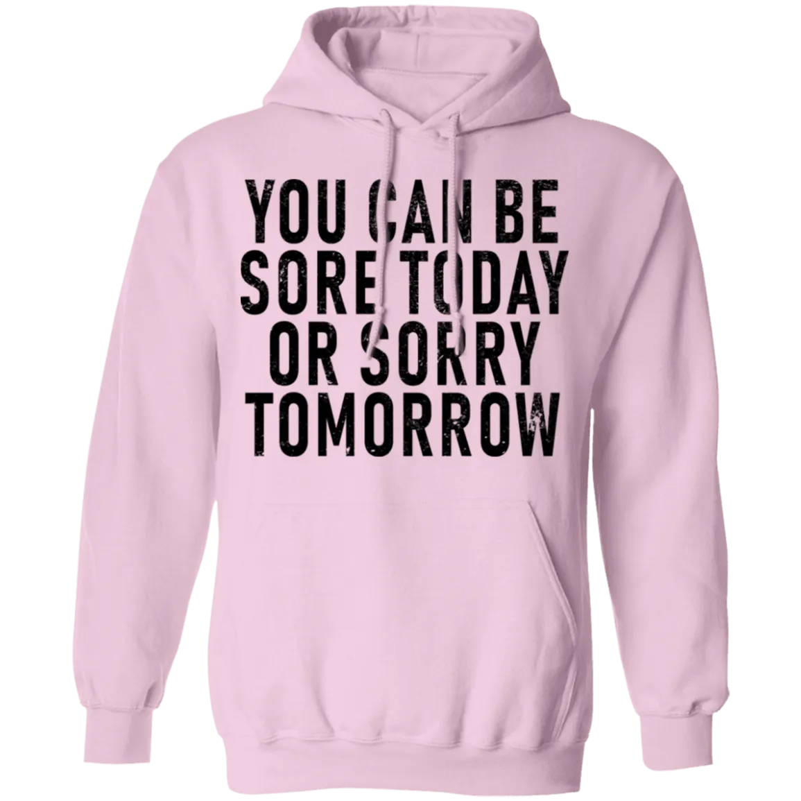 You Can Be Sore Today Or Sorry Tomorrow T-Shirt