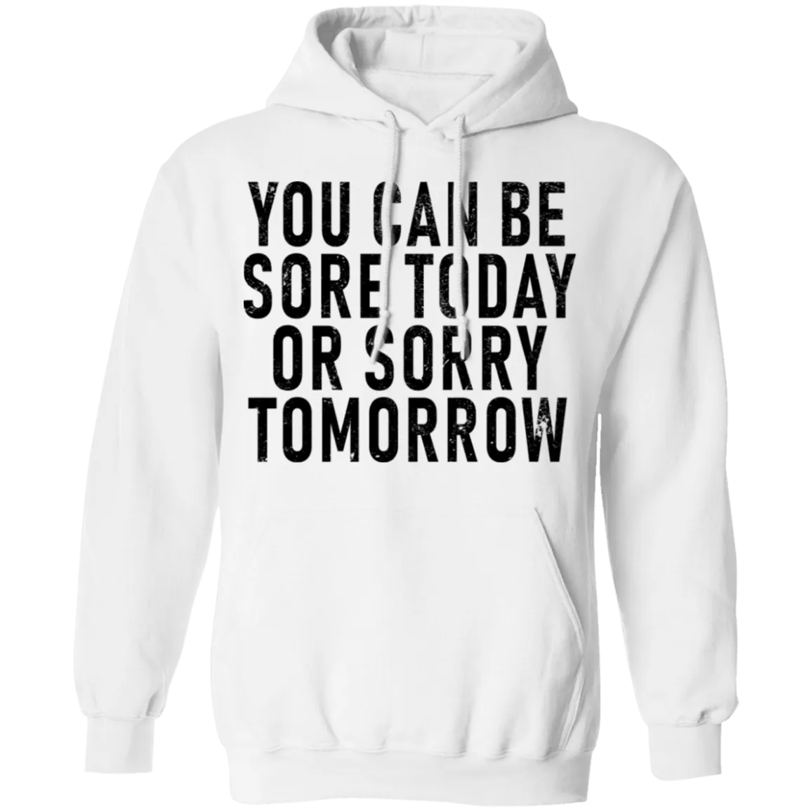 You Can Be Sore Today Or Sorry Tomorrow T-Shirt