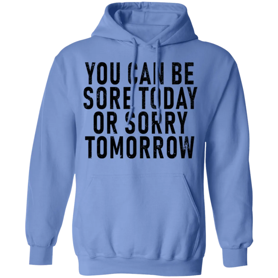 You Can Be Sore Today Or Sorry Tomorrow T-Shirt