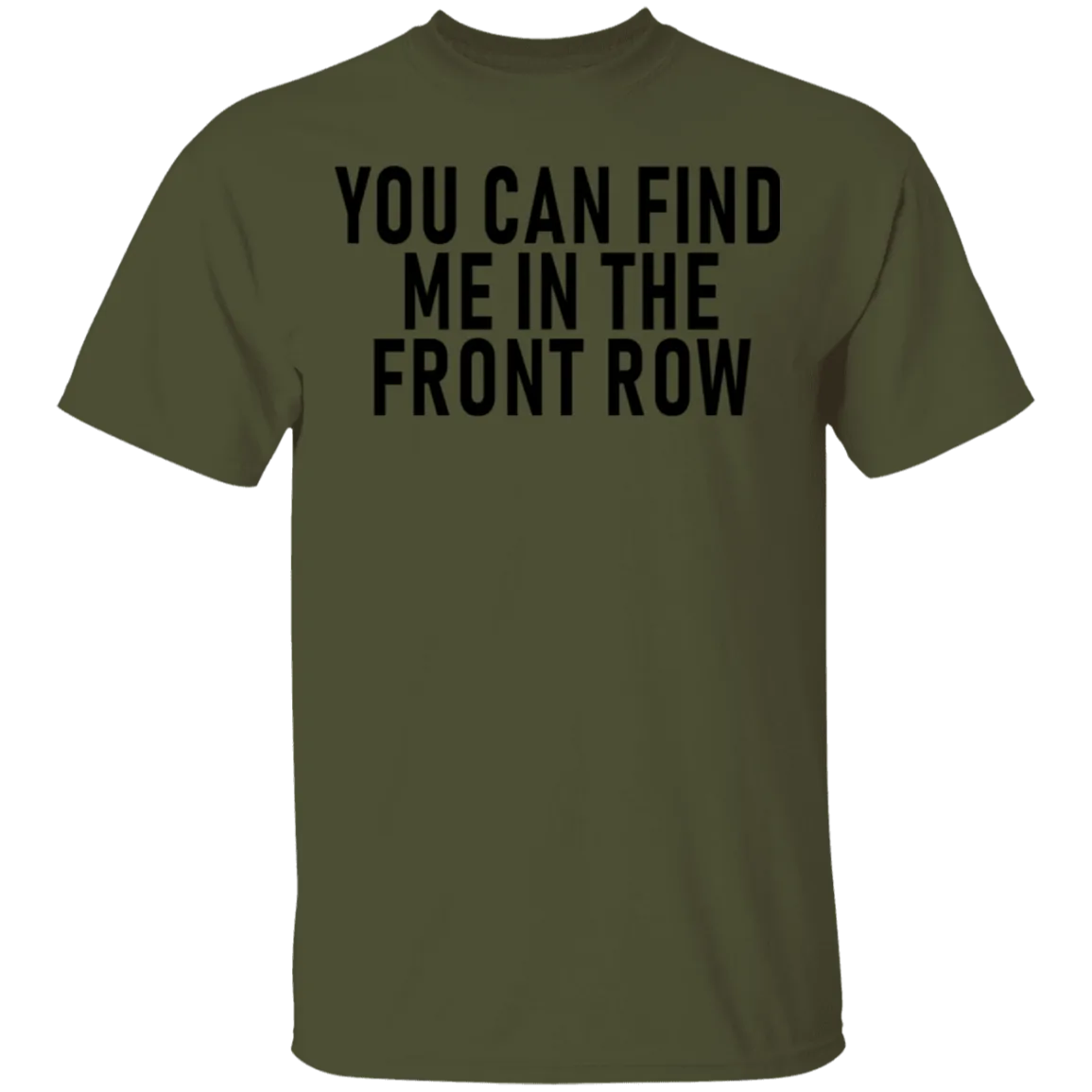 You Can Find Me In The Front Row T-Shirt