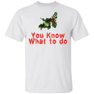You Know What To Do T-Shirt