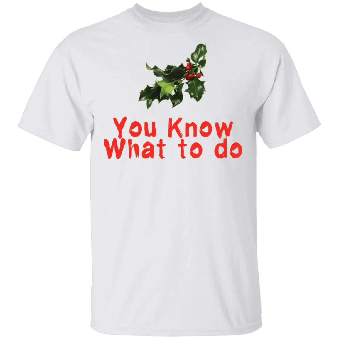 You Know What To Do T-Shirt